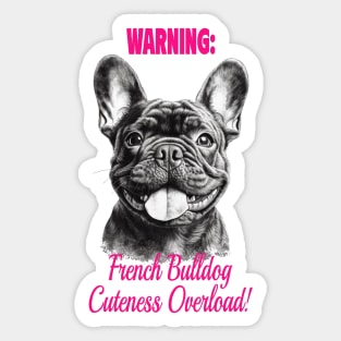 WARNINIG: French Bulldog Cutness Overload! Sticker